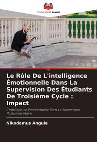 Produktbild: Le R&ocirc;le De L'intelligence &Eacute;motionnelle Dans La Supervision Des &Eacute;tudiants De Troisi&egrave;me Cycle : Impact