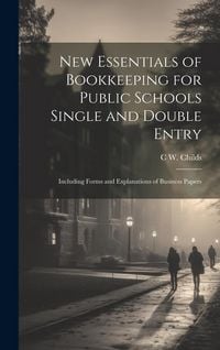 Produktbild: New Essentials of Bookkeeping for Public Schools Single and Double Entry: Including Forms and Explanations of Business Papers