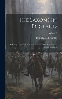 Produktbild: The Saxons in England: A History of the English Commonwealth Till the Period of the Norman Conquest; Volume 2