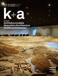 Produktbild: K+a 2018.4 : Architekturmodelle | Maquettes d&rsquo;architecture | Modelli architettonici