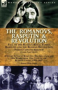 Produktbild: The Romanovs, Rasputin, & Revolution-Fall of the Russian Royal Family-Rasputin and the Russian Revolution, With a Short Account Rasputin