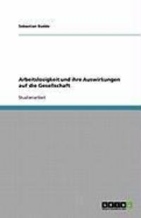 Produktbild: Arbeitslosigkeit und ihre Auswirkungen auf die Gesellschaft