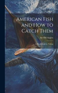 Produktbild: American Fish and how to Catch Them; a Hand-Book for Fishing