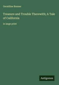 Produktbild: Treasure and Trouble Therewith; A Tale of California