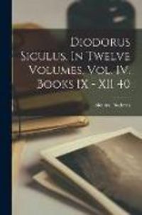 Produktbild: Diodorus Siculus. In Twelve Volumes. Vol. IV. Books IX - XII 40
