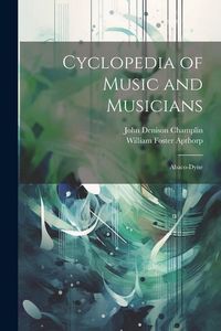 Produktbild: Cyclopedia of Music and Musicians: Abaco-Dyne