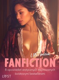 Produktbild: LUST poleca: Fanfiction - 8 opowiadan erotycznych inspirowanych swiatowymi bestsellerami