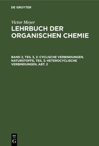 Produktbild: Cyclische Verbindungen. Naturstoffe, Teil 3: Heterocyclische Verbindungen, Abt. 2