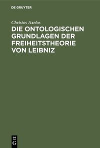 Produktbild: Die ontologischen Grundlagen der Freiheitstheorie von Leibniz