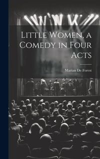 Produktbild: Little Women, a Comedy in Four Acts