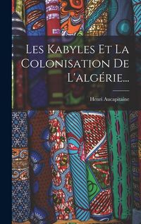 Produktbild: Les Kabyles Et La Colonisation De L'alg&eacute;rie...