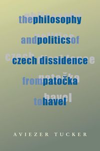Produktbild: The Philosophy and Politics of Czech Dissidence from Patocka to Havel