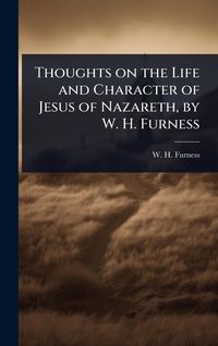 Produktbild: Thoughts on the Life and Character of Jesus of Nazareth, by W. H. Furness