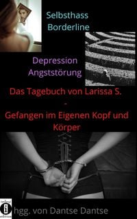 Produktbild: Das Tagebuch von Larissa S. - Gefangen im eigenen Kopf und K&ouml;rper