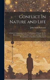 Produktbild: Conflict in Nature and Life: A Study of Antagonism in the Constitution of Things. for the Elucidation of the Problem of Good and Evil, and the Reco