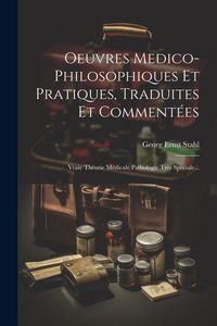 Produktbild: Oeuvres Medico-philosophiques Et Pratiques, Traduites Et Comment&eacute;es: Vraie Th&eacute;orie M&eacute;dicale Pathologie Tr&egrave;s Speciale...