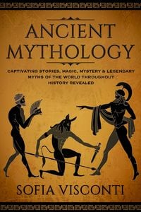 Produktbild: Ancient Mythology: Captivating Stories, Magic, Mystery & Legendary Myths of The World Throughout History Revealed