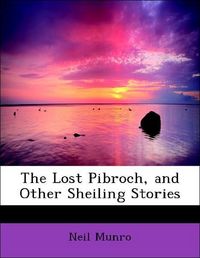 Produktbild: Munro, N: Lost Pibroch, and Other Sheiling Stories