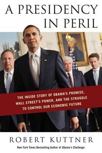 Produktbild: A Presidency in Peril: The Inside Story of Obama's Promise, Wall Street's Power, and the Struggle to Control Our Economic Future