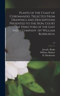 Produktbild: Plants of the Coast of Coromandel ?selected From Drawings and Descriptions Presented to the Hon. Court of Directors of the East India Company /by William Roxburgh.; v.2