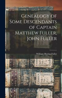 Produktbild: Genealogy of Some Descendants of Captain Matthew Fuller, John Fuller