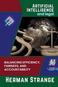 Produktbild: Artificial Intelligence and legal-Balancing Efficiency, Fairness, and Accountability