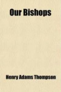 Produktbild: Our Bishops; A Sketch of the Origin and Growth of the Church of the United Brethren in Christ, as Shown in the Lives of Its Distinguished Leaders