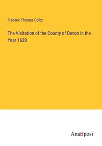Produktbild: The Visitation of the County of Devon in the Year 1620