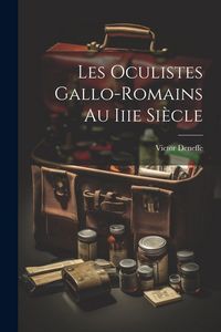 Produktbild: Les Oculistes Gallo-Romains Au Iiie Si&egrave;cle