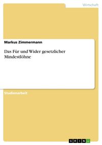 Produktbild: Das F&uuml;r und Wider gesetzlicher Mindestl&ouml;hne
