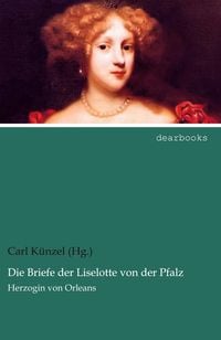 Produktbild: Die Briefe der Liselotte von der Pfalz
