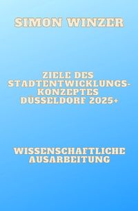 Produktbild: Ziele des Standortentwicklungskonzeptes D&uuml;sseldorf 2025+