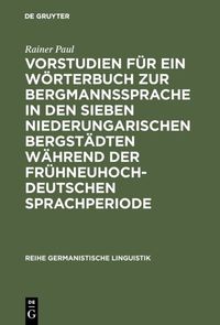 Produktbild: Vorstudien f&uuml;r ein W&ouml;rterbuch zur Bergmannssprache in den sieben niederungarischen Bergst&auml;dten w&auml;hrend der fr&uuml;hneuhochdeutschen Sprachperiode