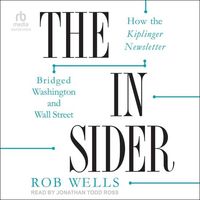 Bild vom Artikel The Insider: How the Kiplinger Newsletter Bridged Washington and Wall Street vom Autor Rob Wells