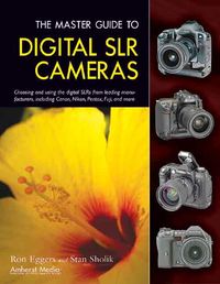 Produktbild: The Master Guide to Digital SLR Cameras: Choosing and Using the Digital SLRs from Leading Manufacturers, Including Canon, Nikon, Pentax, Fuji, and Mor