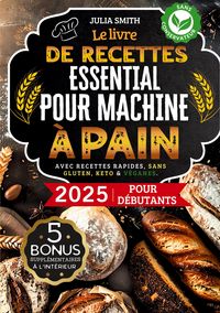 Produktbild: Le livre de recettes essentiel pour machine &agrave; pain 2025 pour d&eacute;butants