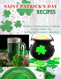 Produktbild: Saint Patrick's Day Recipes: The Perfect Traditional Irish Cookbook for Saint Patrick's Day and Special Occasions Celebration