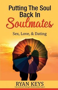 Produktbild: Putting The Soul Back In Soulmates: The Guide To Looking For Love and Conscious Dating in Today's World