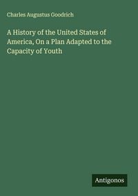 Produktbild: A History of the United States of America, On a Plan Adapted to the Capacity of Youth