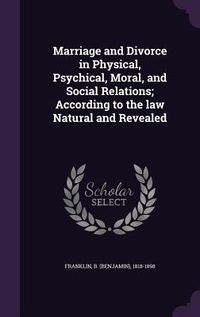 Produktbild: Marriage and Divorce in Physical, Psychical, Moral, and Social Relations; According to the law Natural and Revealed