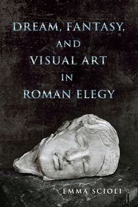 Produktbild: Dream, Fantasy, and Visual Art in Roman Elegy
