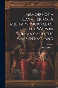 Produktbild: Memoirs of a Cavalier, or, A Military Journal of the Wars in Germany and the Wars in England