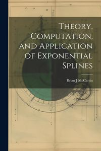 Produktbild: Theory, Computation, and Application of Exponential Splines