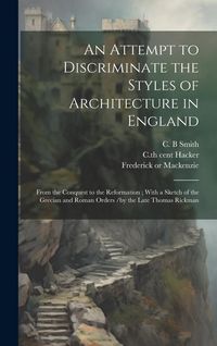 Produktbild: An Attempt to Discriminate the Styles of Architecture in England: From the Conquest to the Reformation; With a Sketch of the Grecian and Roman Orders
