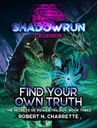 Produktbild: Shadowrun Legends: Find Your Own Truth (Secrets of Power Trilogy, Book Three)