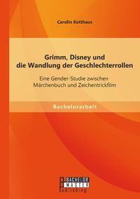 Bild vom Artikel Grimm, Disney und die Wandlung der Geschlechterrollen: Eine Gender-Studie zwischen Märchenbuch und Zeichentrickfilm vom Autor Carolin Kotthaus