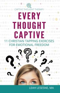 Produktbild: Every Thought Captive: 11 Christian Tapping Exercises for Emotional Freedom