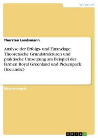 Produktbild: Analyse der Erfolgs- und Finanzlage: Theoretische Grundstrukturen und praktische Umsetzung am Beispiel der Firmen Royal Greenland und Pickenpack (Icel