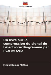 Produktbild: Un livre sur la compression du signal de l'&eacute;lectrocardiogramme par PCA et SVD
