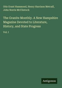 Produktbild: The Granite Monthly. A New Hampshire Magazine Devoted to Literature, History, and State Progress